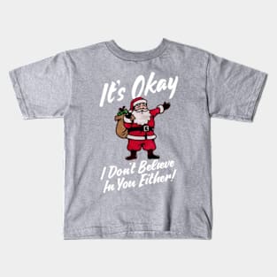 Santa Claus - It's Okay, I don't believe in you either! Kids T-Shirt